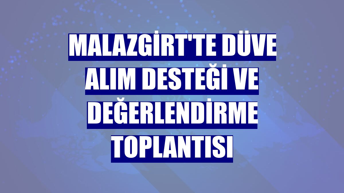 Malazgirt'te düve alım desteği ve değerlendirme toplantısı