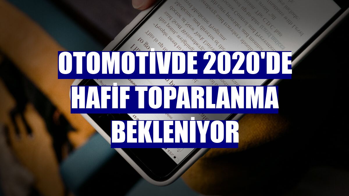 Otomotivde 2020'de hafif toparlanma bekleniyor