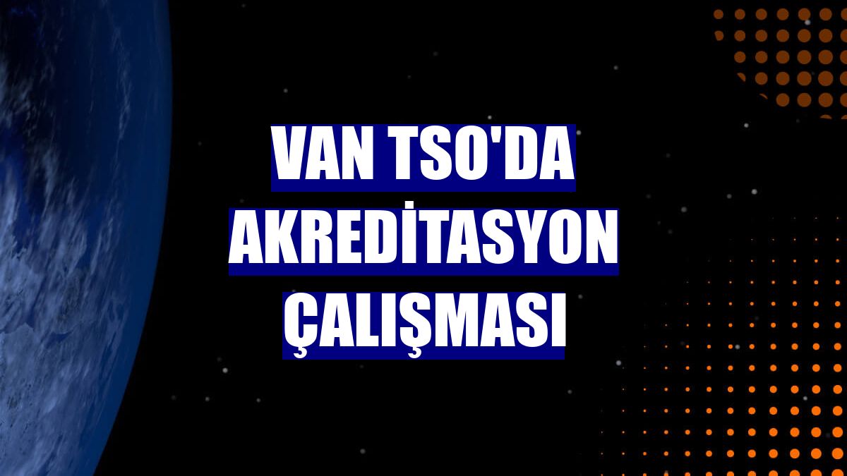 Van TSO'da akreditasyon çalışması