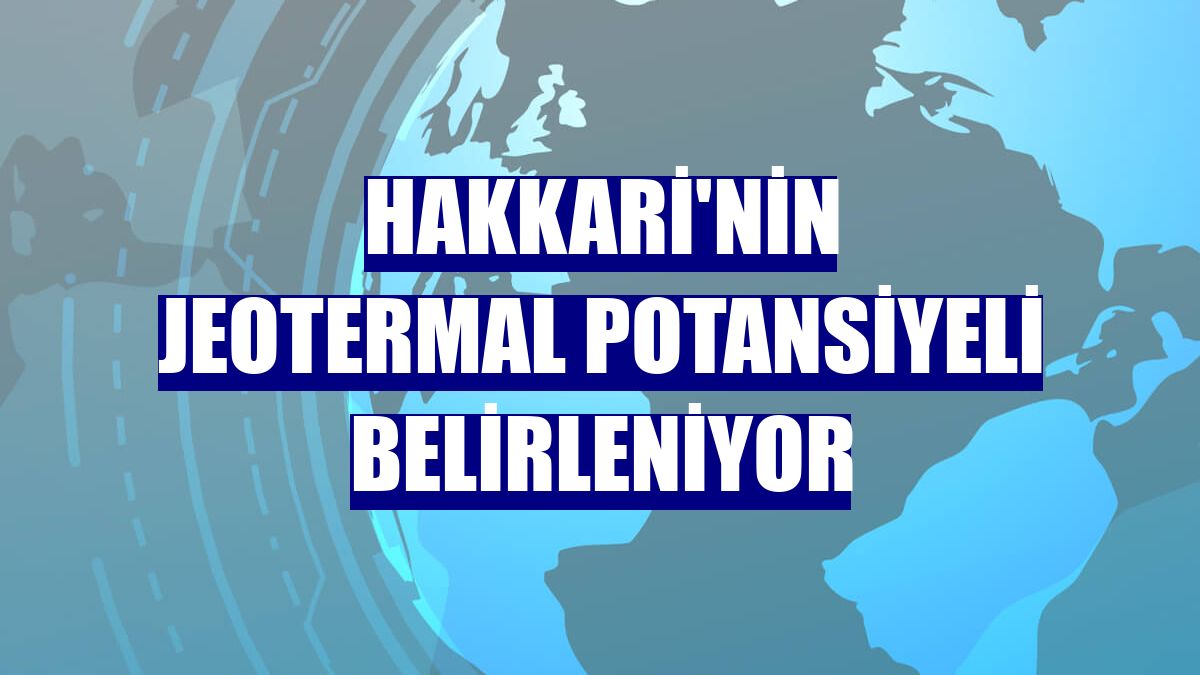 Hakkari'nin jeotermal potansiyeli belirleniyor