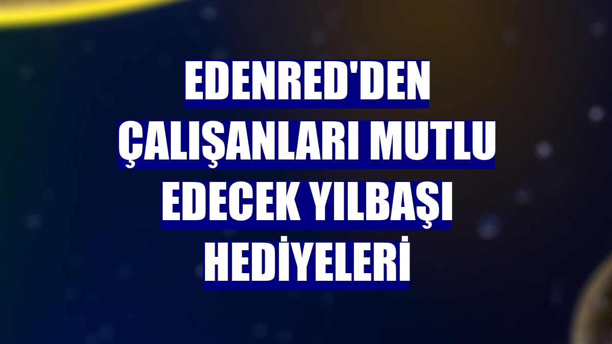 Edenred'den çalışanları mutlu edecek yılbaşı hediyeleri