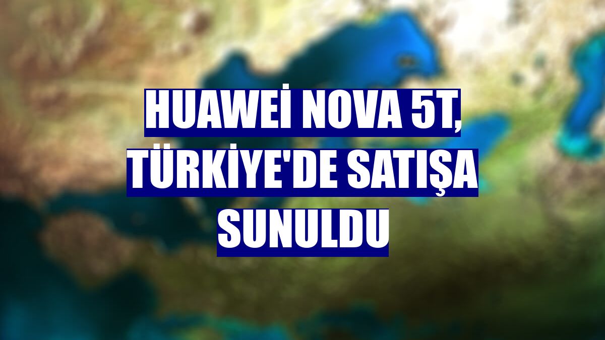 Huawei Nova 5T, Türkiye'de satışa sunuldu