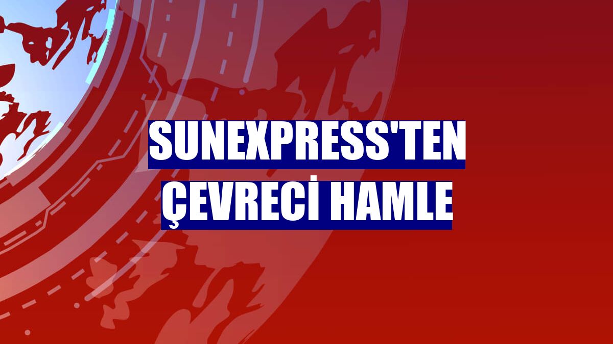 SunExpress'ten çevreci hamle