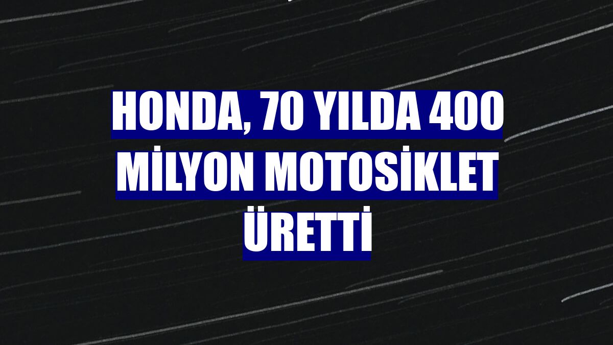Honda, 70 yılda 400 milyon motosiklet üretti