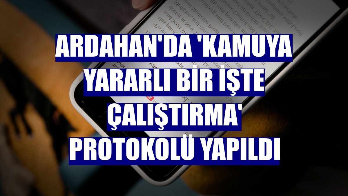 Ardahan'da 'kamuya yararlı bir işte çalıştırma' protokolü yapıldı