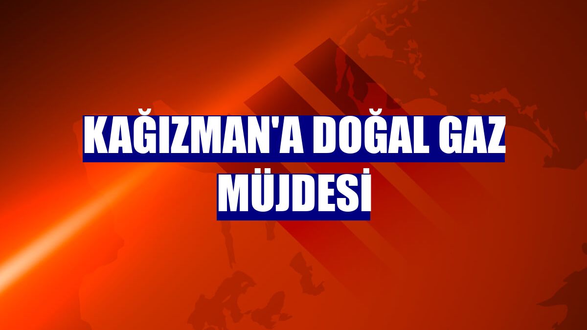 Kağızman'a doğal gaz müjdesi