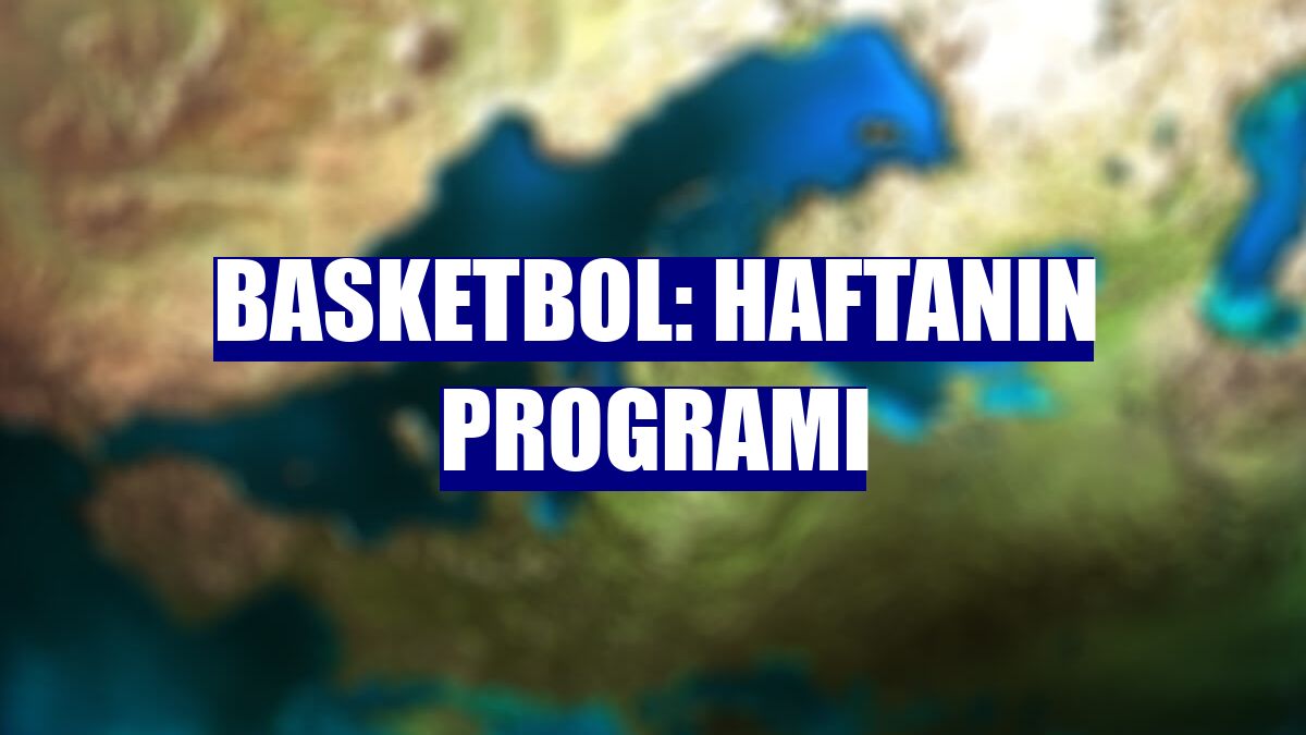 Basketbol: Haftanın programı