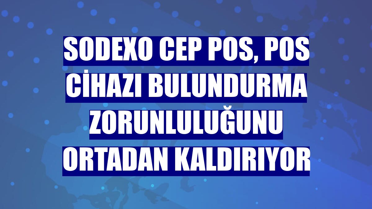 Sodexo Cep POS, POS cihazı bulundurma zorunluluğunu ortadan kaldırıyor