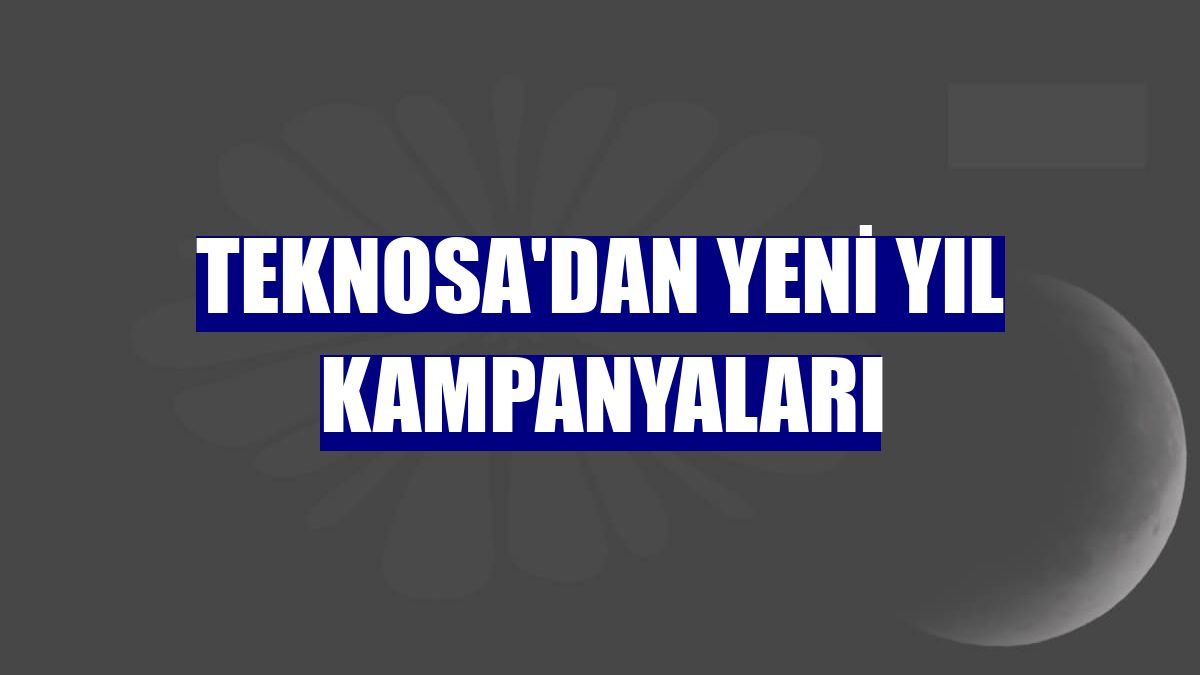 Teknosa'dan yeni yıl kampanyaları