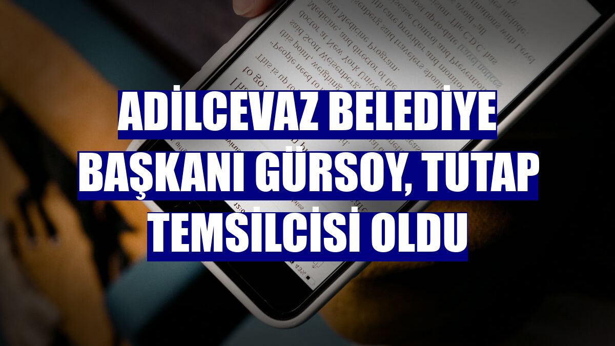 Adilcevaz Belediye Başkanı Gürsoy, TUTAP temsilcisi oldu
