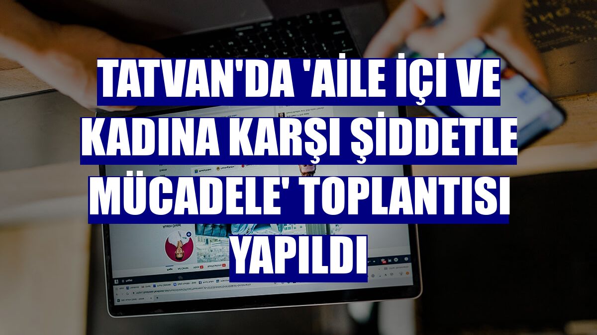 Tatvan'da 'Aile içi ve kadına karşı şiddetle mücadele' toplantısı yapıldı