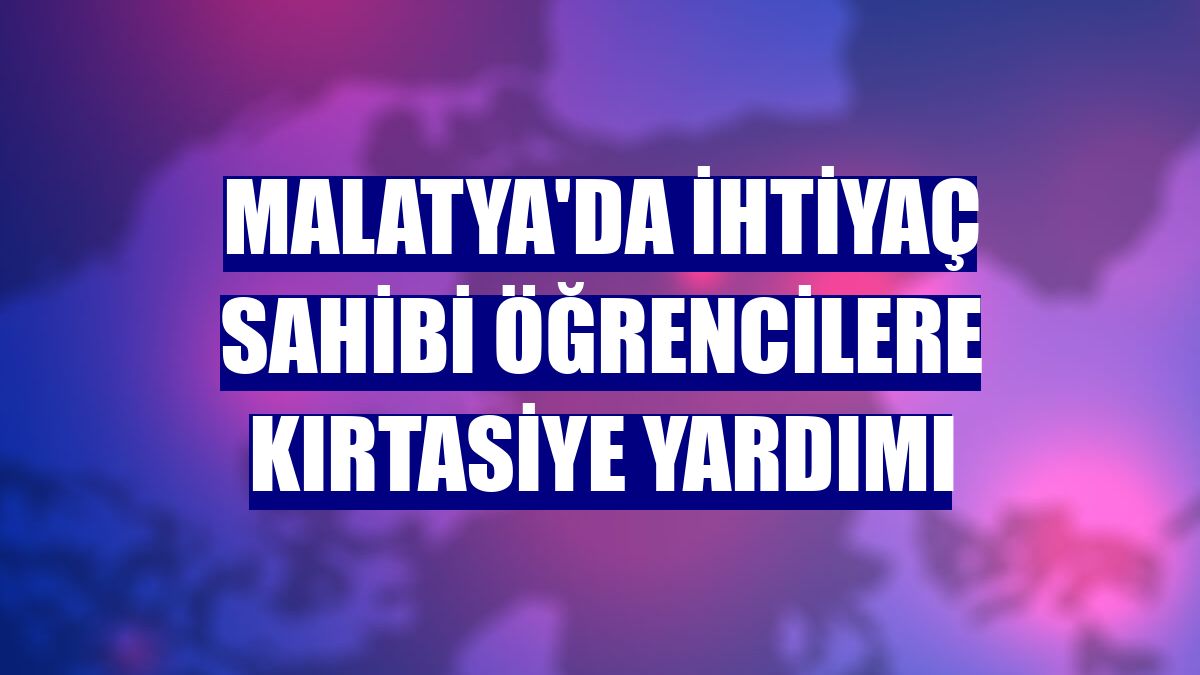 Malatya'da ihtiyaç sahibi öğrencilere kırtasiye yardımı