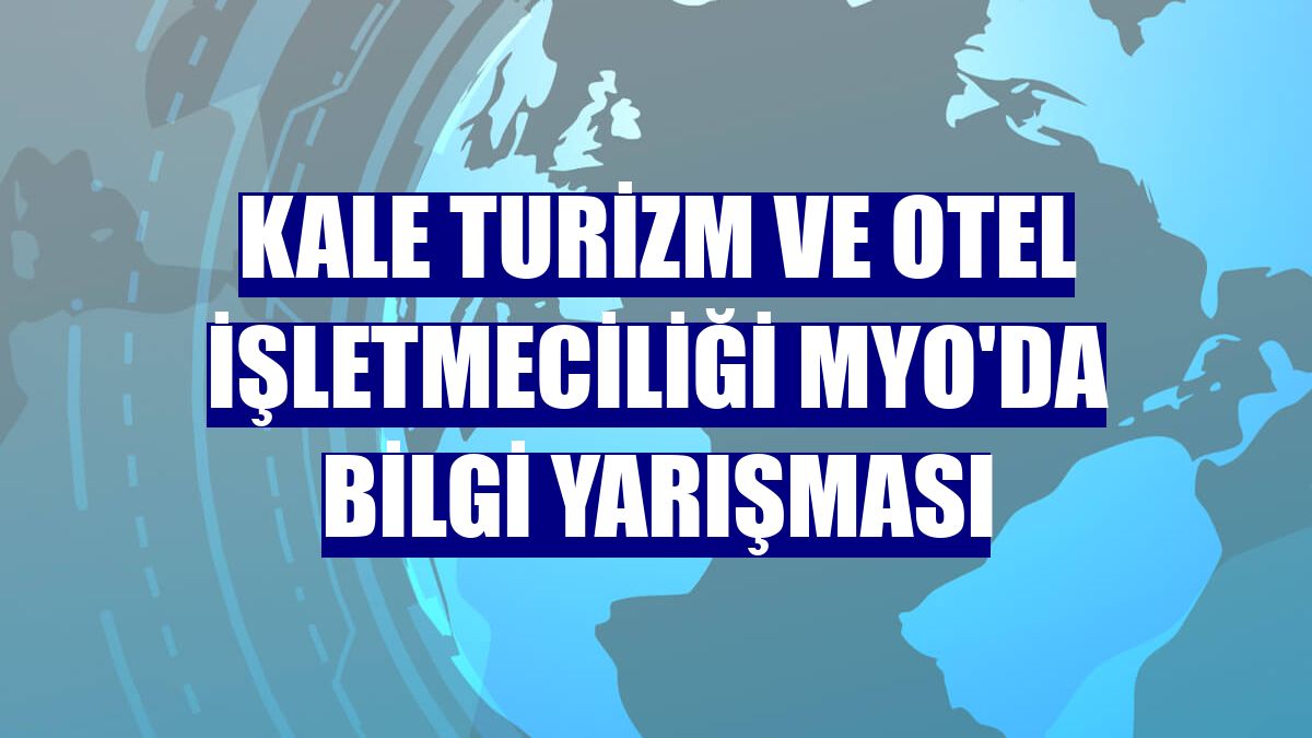 Kale Turizm ve Otel İşletmeciliği MYO'da bilgi yarışması