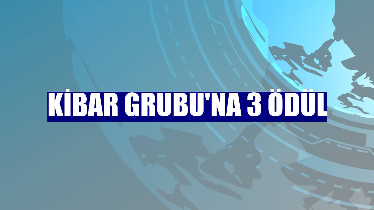 Kibar Grubu'na 3 ödül