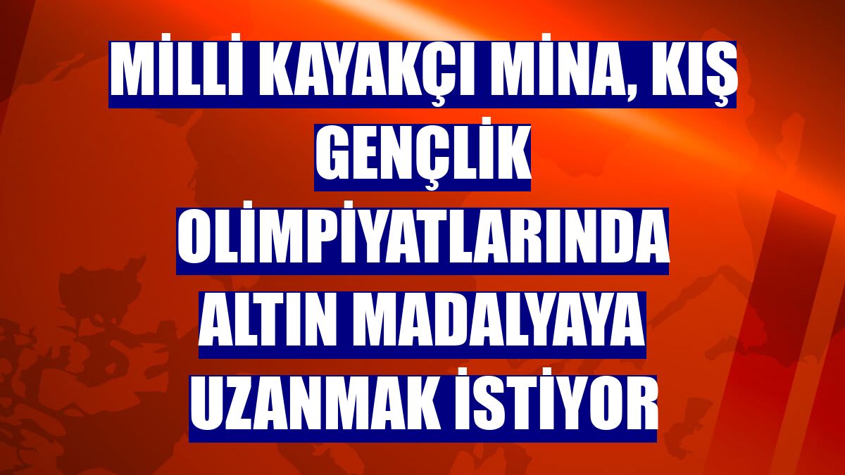 Milli kayakçı Mina, kış gençlik olimpiyatlarında altın madalyaya uzanmak istiyor