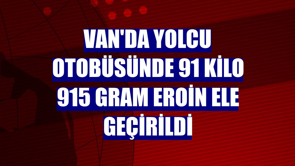 Van'da yolcu otobüsünde 91 kilo 915 gram eroin ele geçirildi