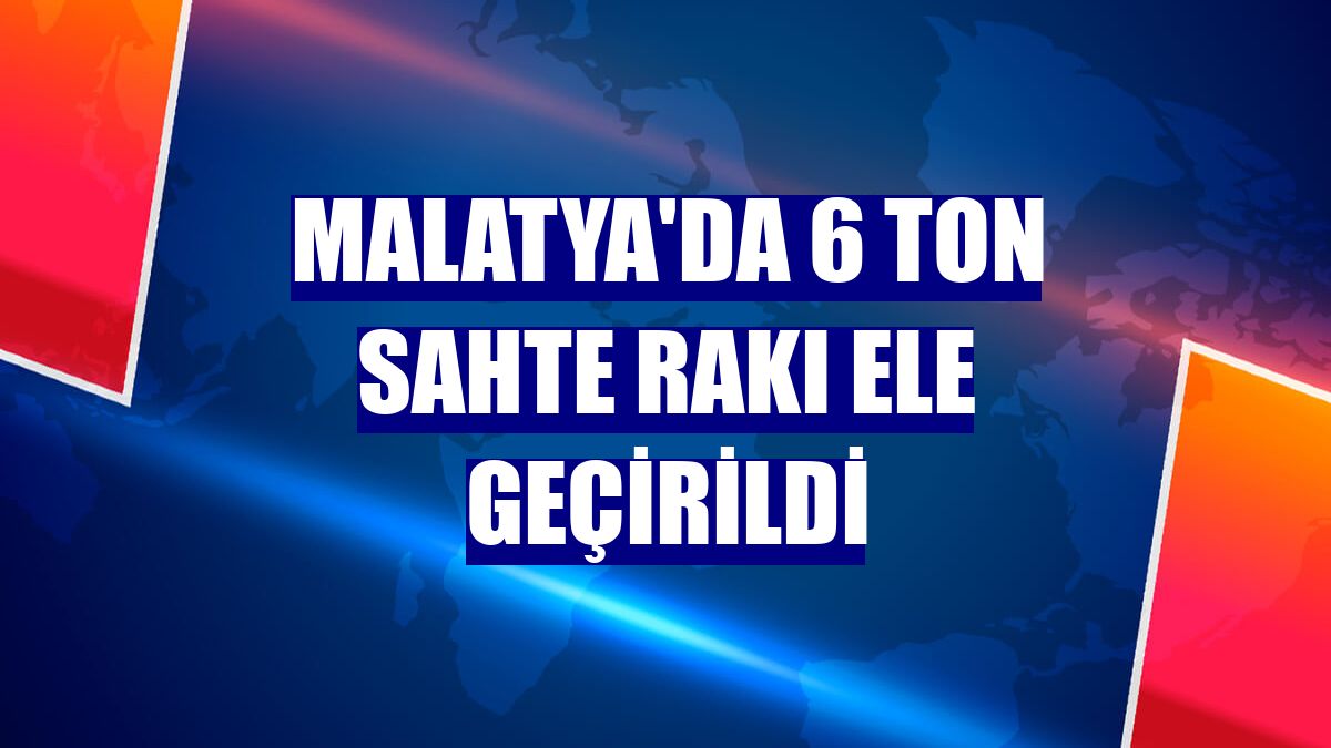 Malatya'da 6 ton sahte rakı ele geçirildi