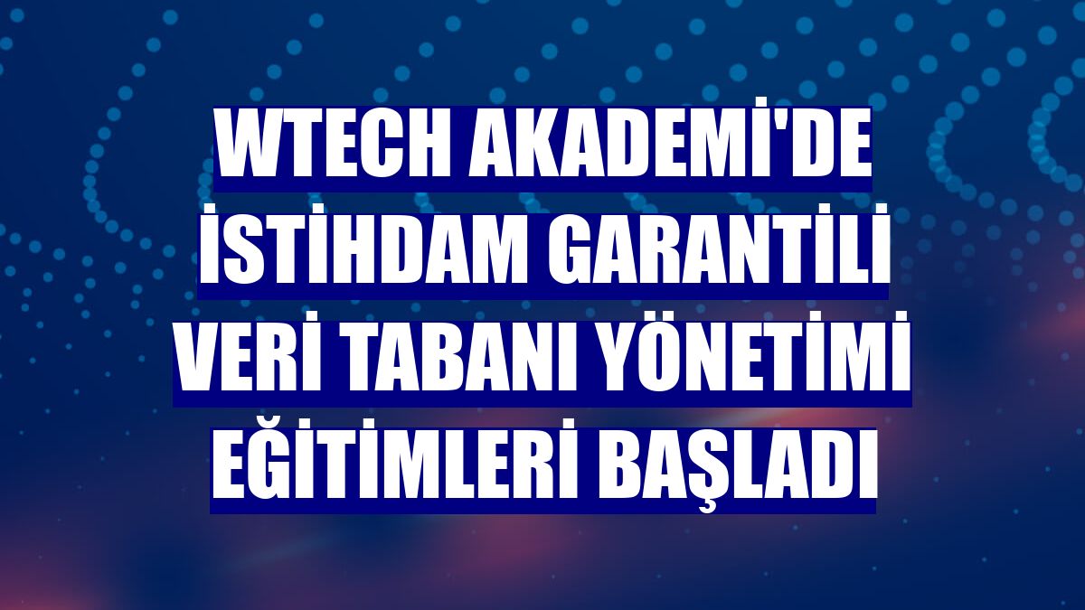 Wtech Akademi'de istihdam garantili Veri Tabanı Yönetimi Eğitimleri başladı