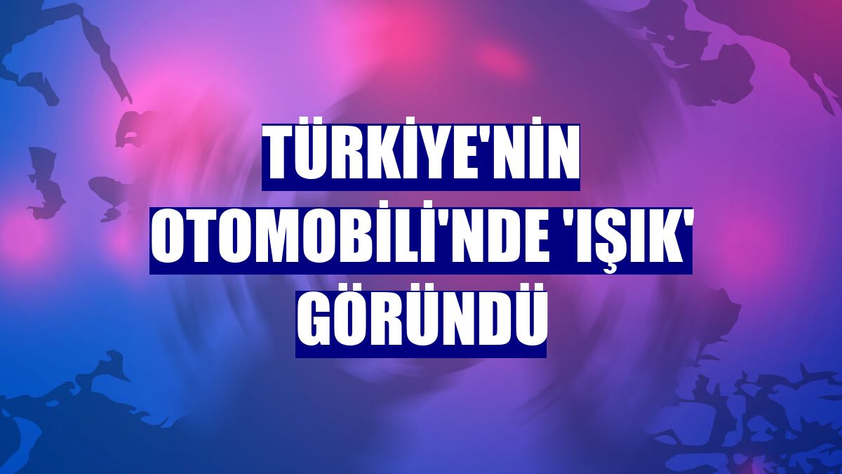 Türkiye'nin Otomobili'nde 'ışık' göründü