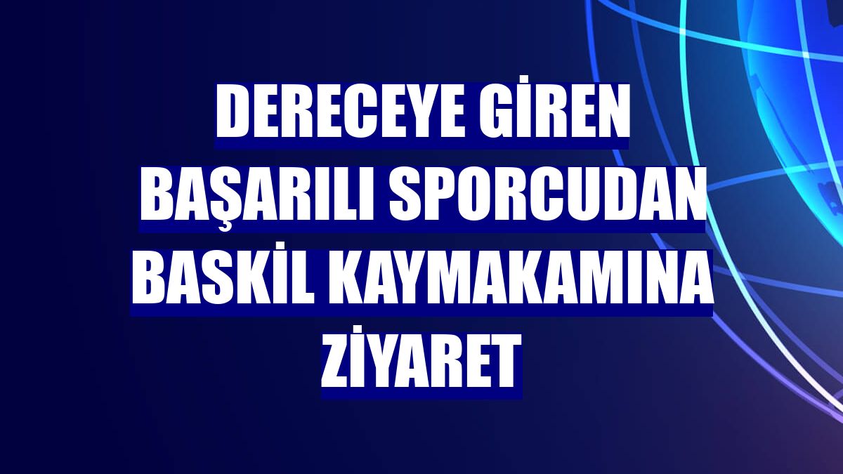 Dereceye giren başarılı sporcudan Baskil Kaymakamına ziyaret