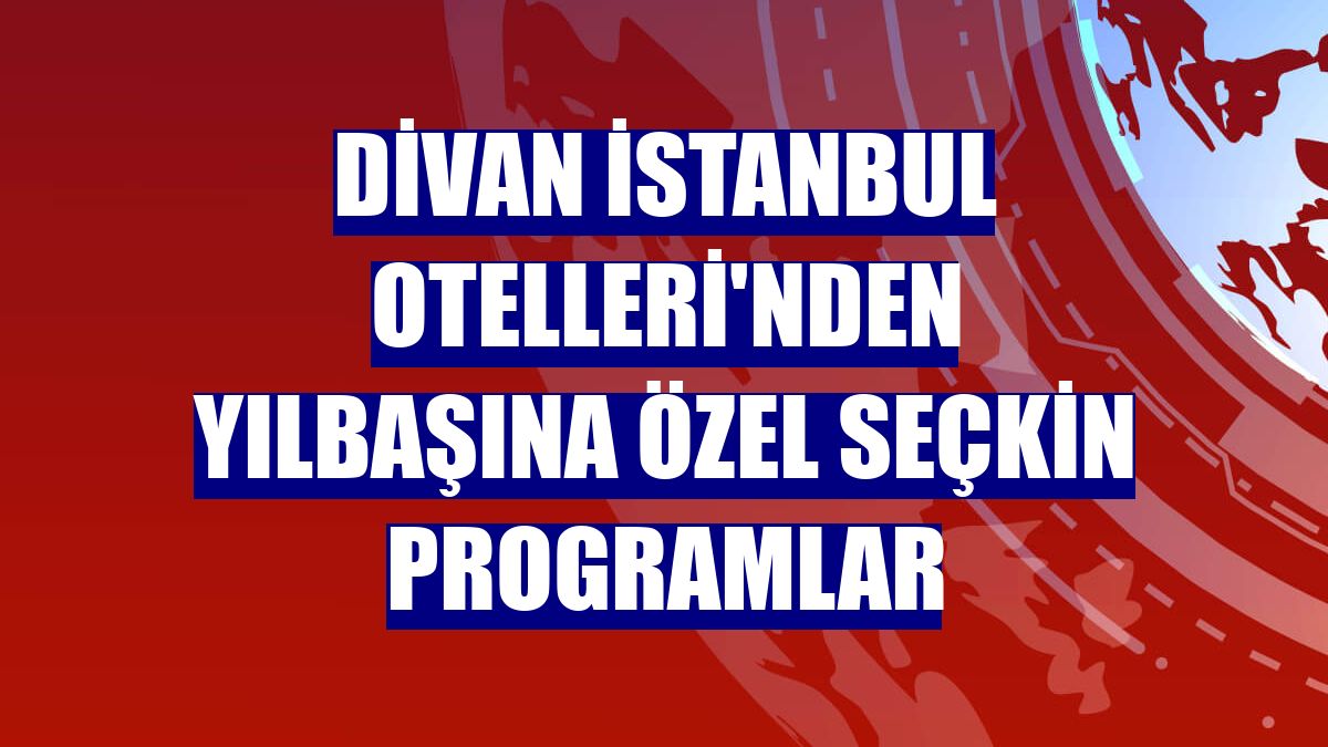 Divan İstanbul Otelleri'nden yılbaşına özel seçkin programlar