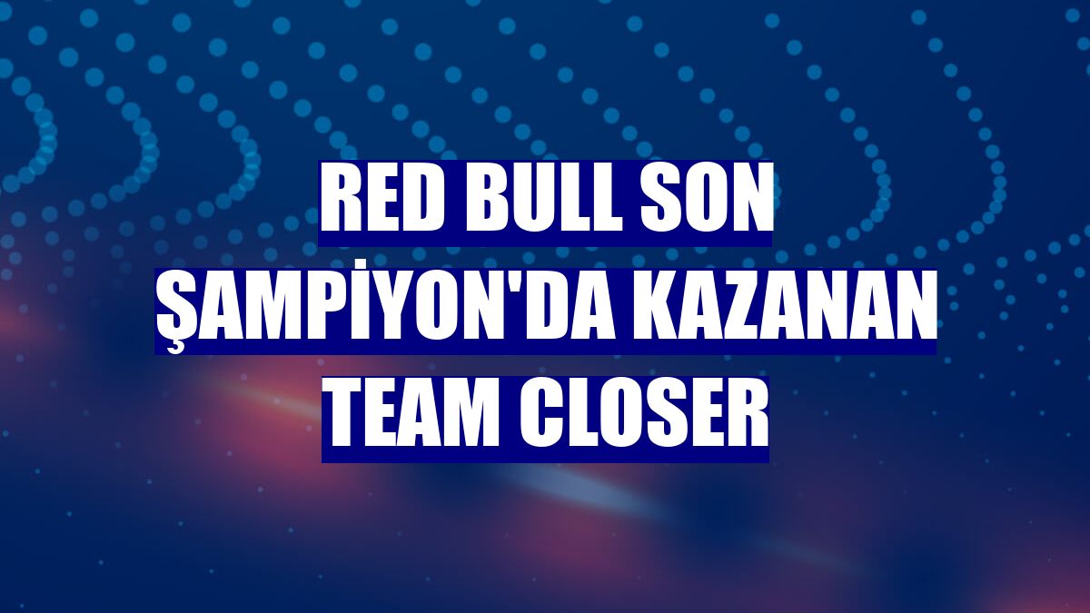 Red Bull Son Şampiyon'da kazanan Team Closer