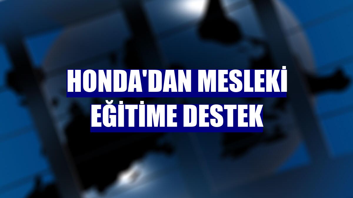 Honda'dan mesleki eğitime destek