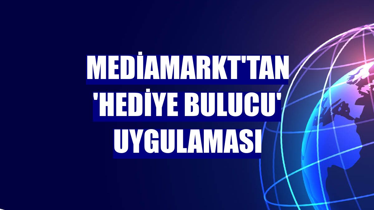 MediaMarkt'tan 'Hediye Bulucu' uygulaması