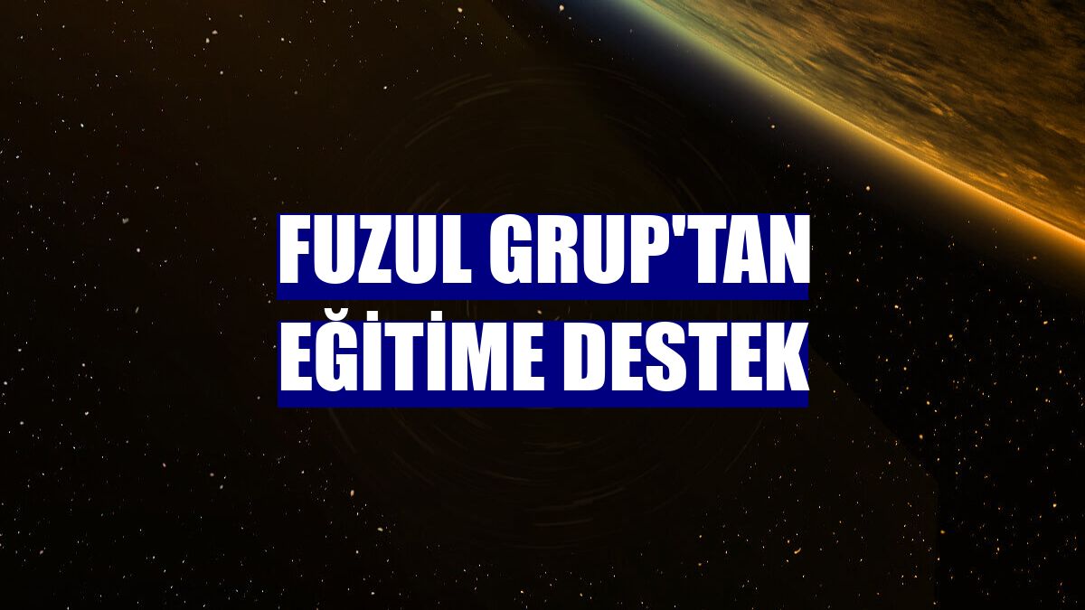 Fuzul Grup'tan eğitime destek