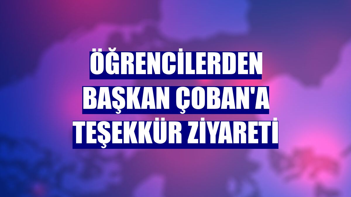 Öğrencilerden Başkan Çoban'a teşekkür ziyareti
