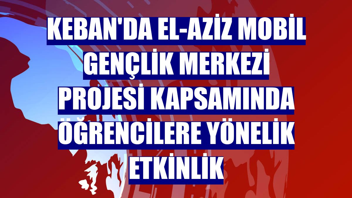 Keban'da El-Aziz Mobil Gençlik Merkezi Projesi kapsamında öğrencilere yönelik etkinlik