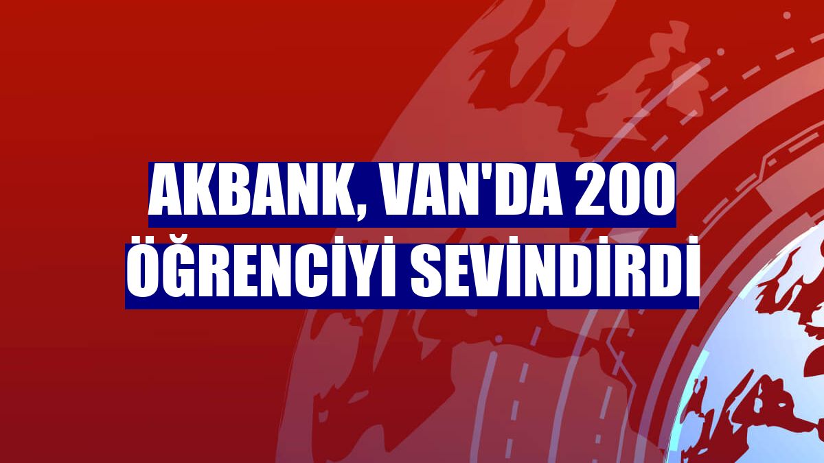 Akbank, Van'da 200 öğrenciyi sevindirdi