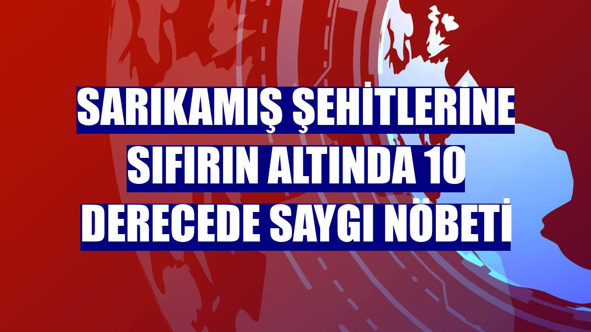 Sarıkamış şehitlerine sıfırın altında 10 derecede saygı nöbeti