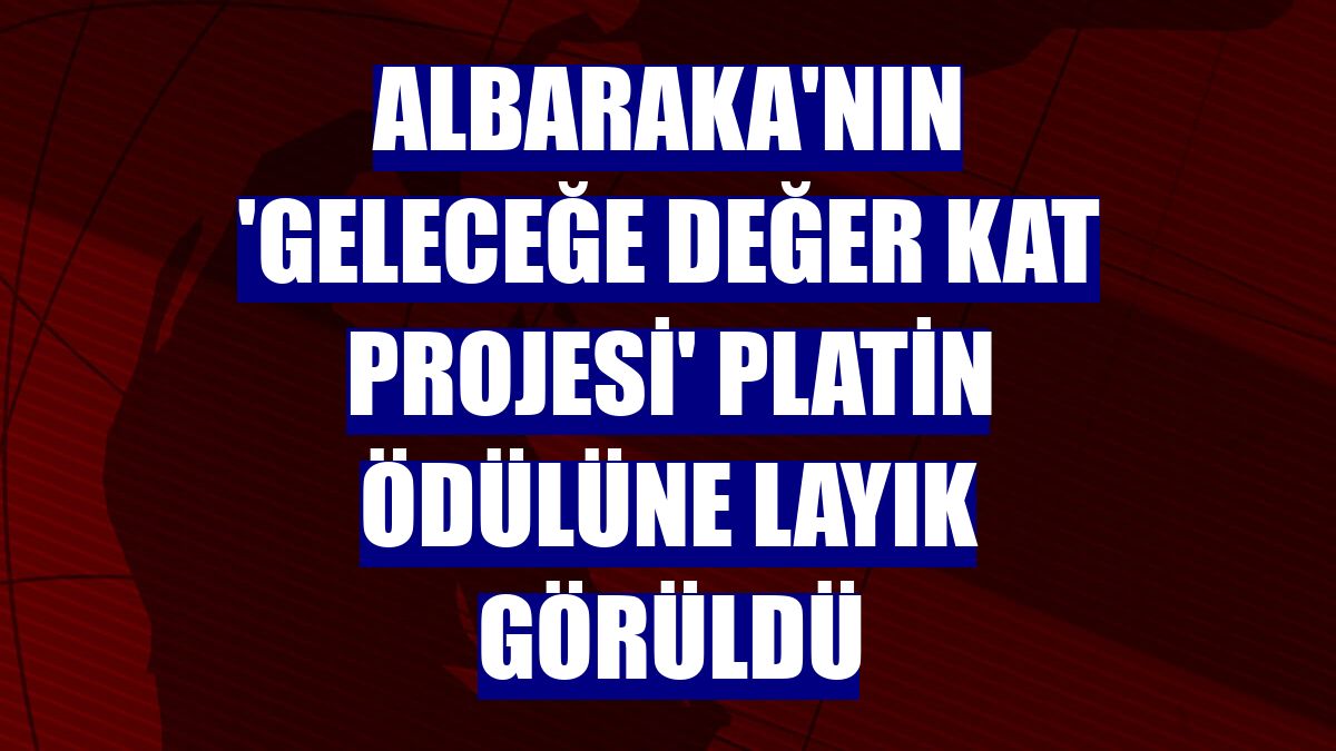 Albaraka'nın 'Geleceğe Değer Kat Projesi' platin ödülüne layık görüldü