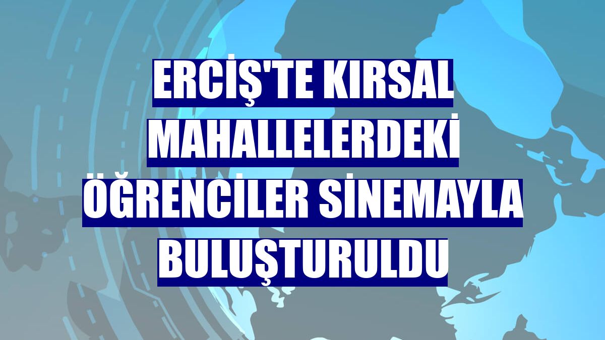 Erciş'te kırsal mahallelerdeki öğrenciler sinemayla buluşturuldu
