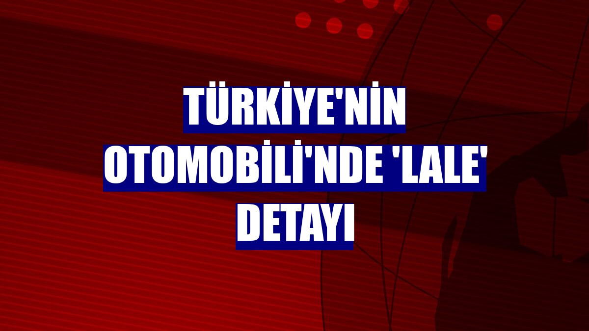 Türkiye'nin Otomobili'nde 'lale' detayı
