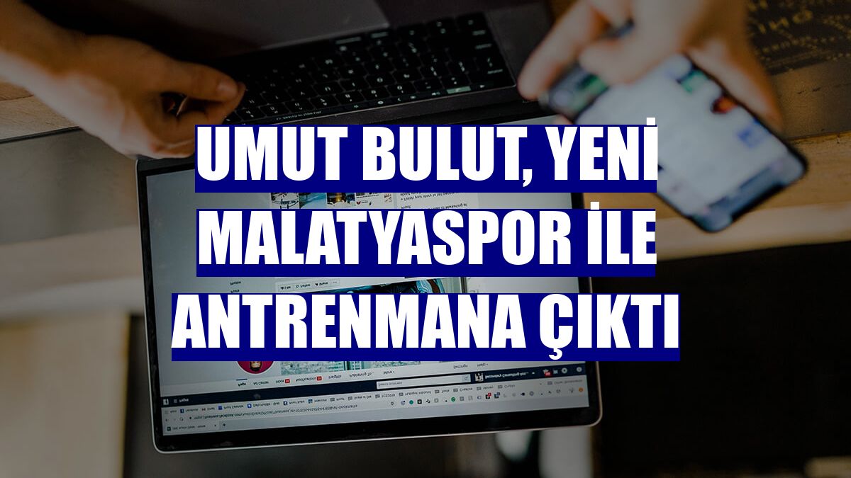 Umut Bulut, Yeni Malatyaspor ile antrenmana çıktı