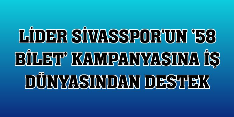 Lider Sivasspor'un '58 bilet' kampanyasına iş dünyasından destek