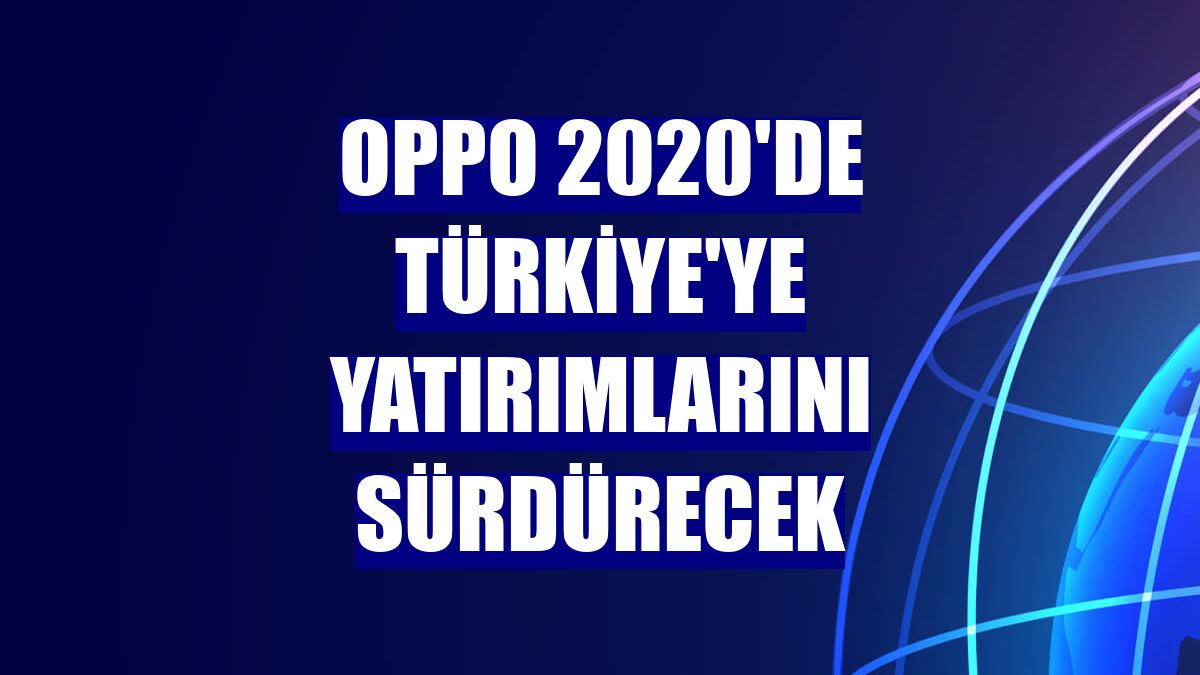 Oppo 2020'de Türkiye'ye yatırımlarını sürdürecek