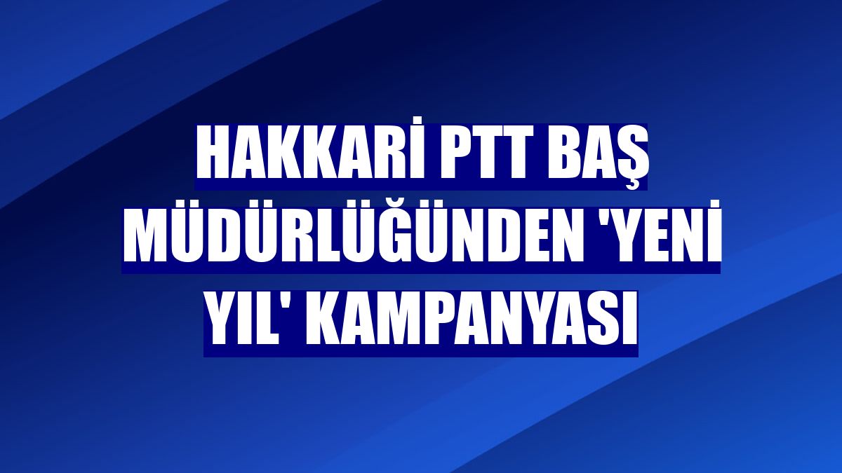 Hakkari PTT Baş Müdürlüğünden 'yeni yıl' kampanyası