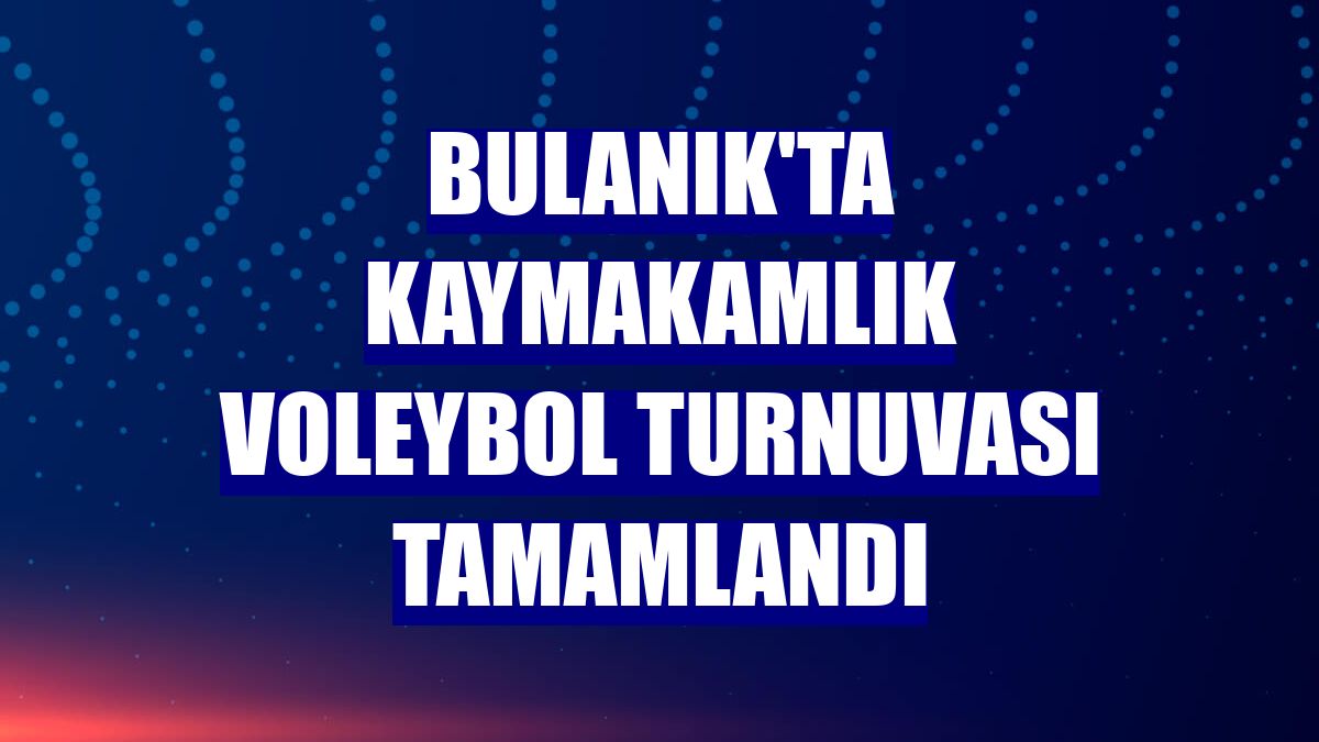 Bulanık'ta kaymakamlık voleybol turnuvası tamamlandı