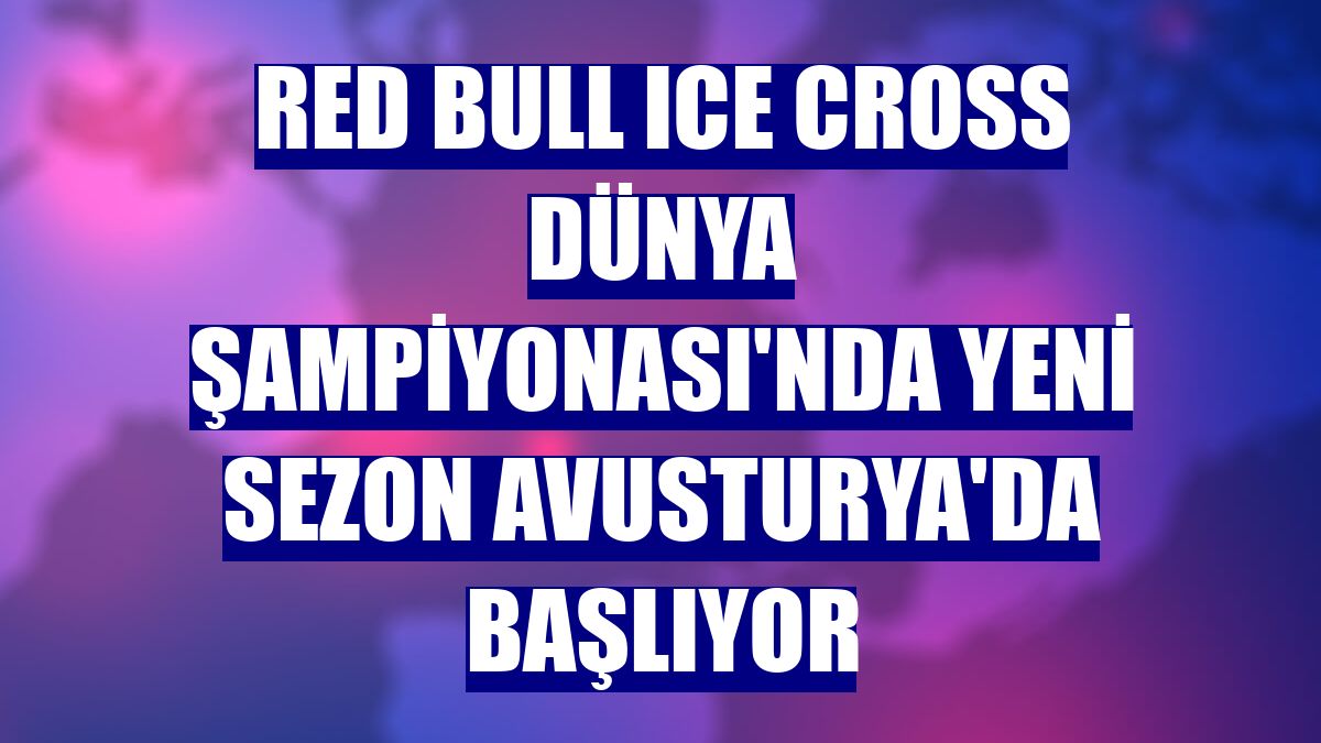 Red Bull Ice Cross Dünya Şampiyonası'nda yeni sezon Avusturya'da başlıyor
