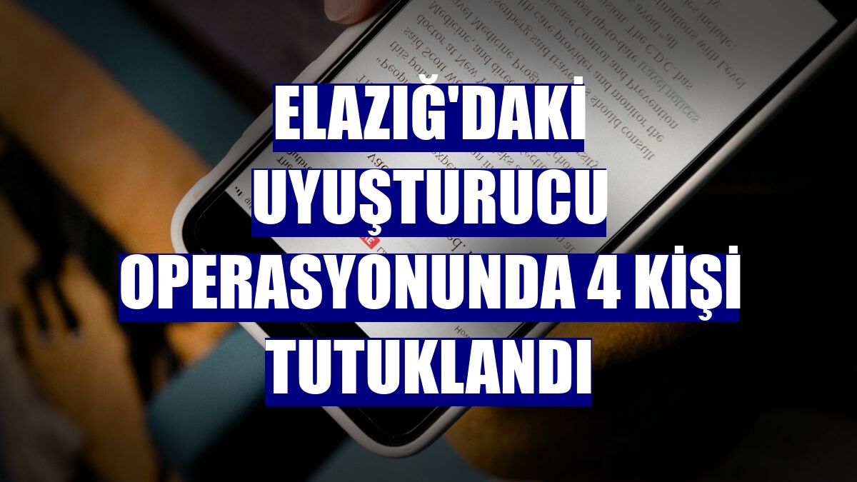 Elazığ'daki uyuşturucu operasyonunda 4 kişi tutuklandı