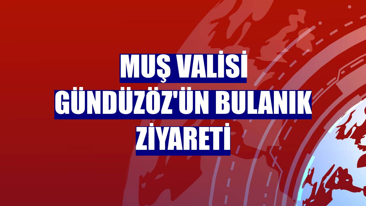Muş Valisi Gündüzöz'ün Bulanık ziyareti