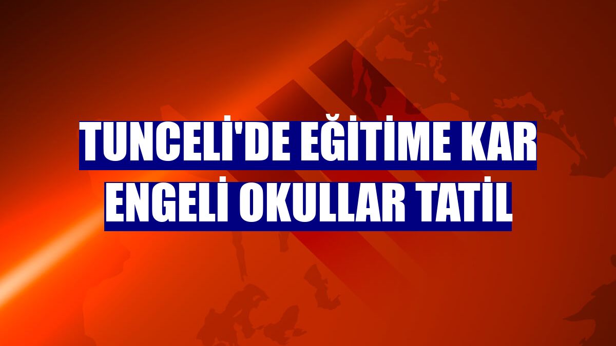 Tunceli'de eğitime kar engeli okullar tatil