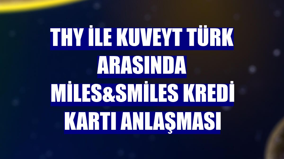 THY ile Kuveyt Türk arasında Miles&Smiles kredi kartı anlaşması