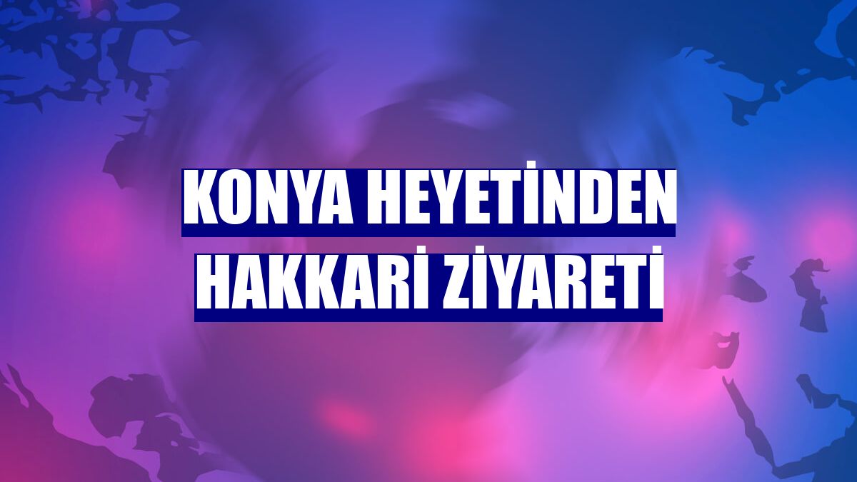 Konya heyetinden Hakkari ziyareti