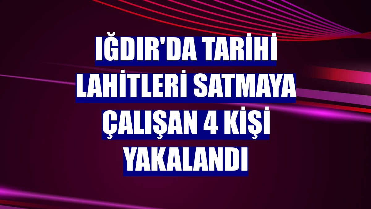 Iğdır'da tarihi lahitleri satmaya çalışan 4 kişi yakalandı
