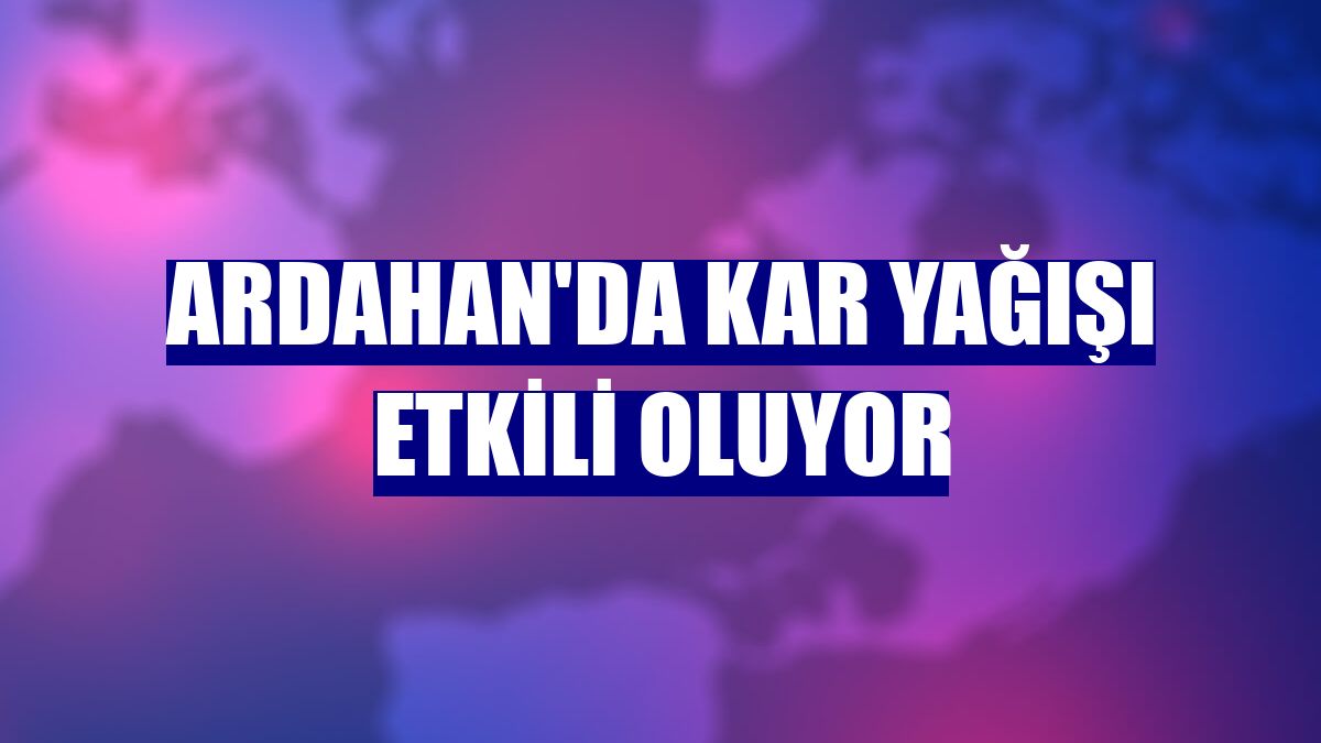 Ardahan'da kar yağışı etkili oluyor
