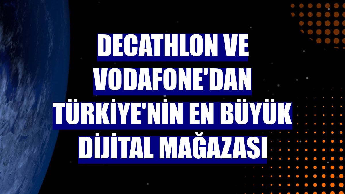 Decathlon ve Vodafone'dan Türkiye'nin en büyük dijital mağazası
